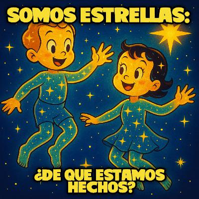 Somos estrellas: ¿De qué estamos hechos?
