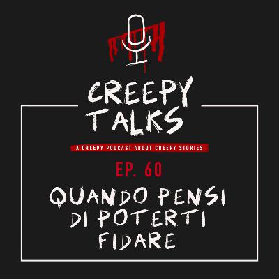 Ep. 60 - Quando pensi di poterti fidare Ep. 60 - Quando pensi di poterti fidare