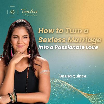 #119 How to Turn a Sexless Marriage Into a Passionate Love #119 How to Turn a Sexless Marriage Into a Passionate Love