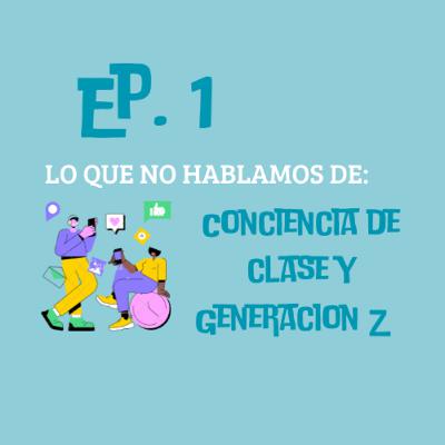 CONCIENCIA DE CLASE Y GENERACION Z CONCIENCIA DE CLASE Y GENERACION Z