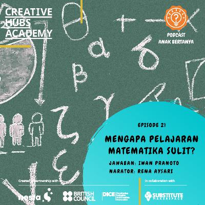 Episode 21 - Mengapa Pelajaran Matematika Sulit? Episode 21 - Mengapa Pelajaran Matematika Sulit?