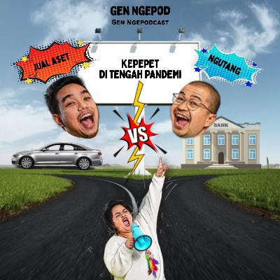 Gen Ngepod #5 - Kepepet saat pandemi, NGUTANG atau JUAL ASET?