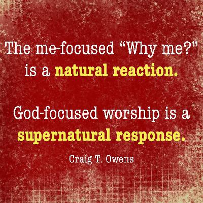 The change from "Why?" to worship The change from "Why?" to worship