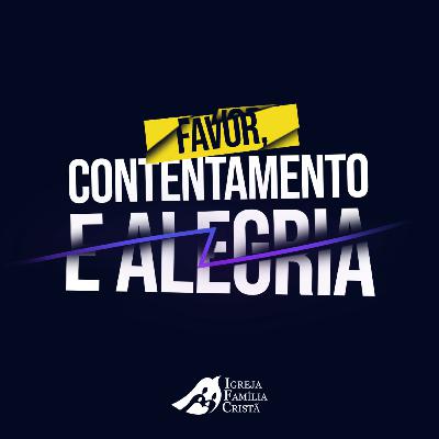Favor, Contentamento e Alegria