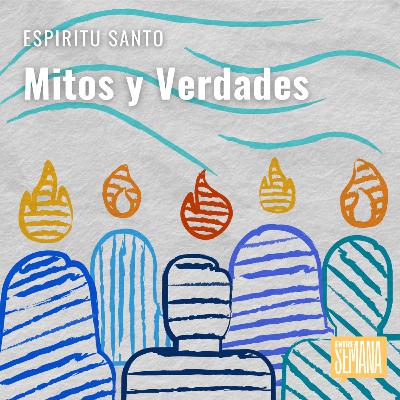 283 - Espíritu Santo: "Mitos y Verdades"