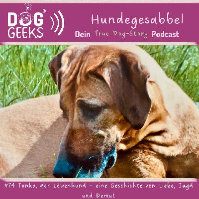#74 True Dog-Story „Tonka der Löwenhund - eine Geschichte von Liebe, Jagd und Demut“