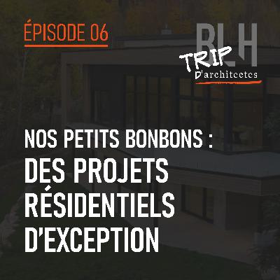 Épisode 6 – Nos petits bonbons : des projets résidentiels d’exception