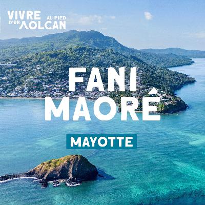 Vivre au pied d'un volcan  : Fani Maoré