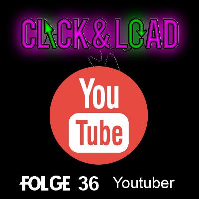 Click & Load Folge 36 - Youtuber