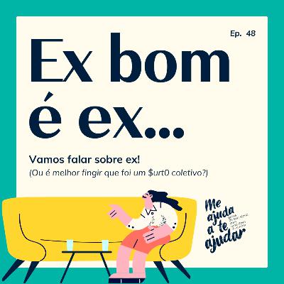 Ex bom é ex...