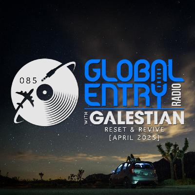 Global Entry Radio 085 | Reset & Revive | Galestian Global Entry Radio 085 | Reset & Revive | Galestian