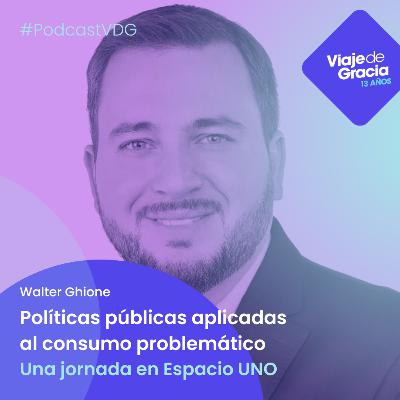 #083 WALTER GHIONE Políticas públicas aplicadas al consumo problemático | Junio 26, 2023. Lunes