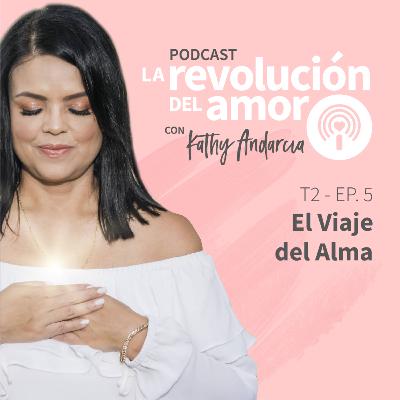 La Revolución del Amor Podcast | T2 - E5 | El Viaje del Alma La Revolución del Amor Podcast | T2 - E5 | El Viaje del Alma