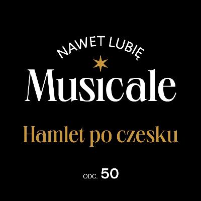 Nawet lubię musicale. Odc. 50 - Hamlet po czesku