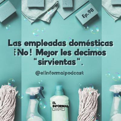 Las empleadas domésticas... ¡No! Mejor les decimos "sirvientas"