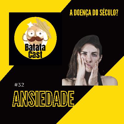 Batata Cast #32 - Ansiedade, a doença do século? (part. André do Dragões de Garagem, Gabriele Sperandio, e Vini Isquerdo)