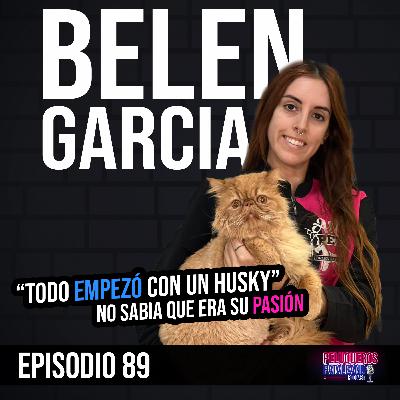 Belen Garcia: De amar a los animales desde pequeña a convertir el grooming en su pasión y profesión - Ep #89