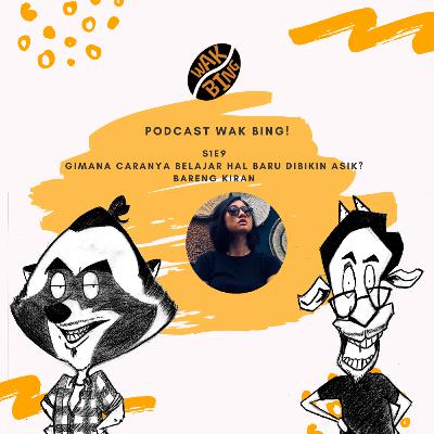 Podcast Wak Bing! - S1E9 - Gimana caranya belajar hal baru dibikin asik aja? Podcast Wak Bing! - S1E9 - Gimana caranya belajar hal baru dibikin asik aja?