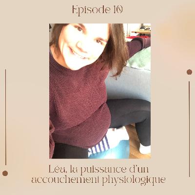Episode 10 : Léa, la puissance d'un accouchement physiologique