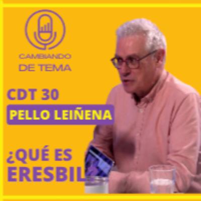 CDT 30 | Pello Leiñena - ¿Qué es Eresbil?