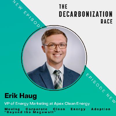 Moving Corporate Clean Energy Adoption "Beyond the Megawatt" with Apex's Erik Haug Moving Corporate Clean Energy Adoption "Beyond the Megawatt" with Apex's Erik Haug