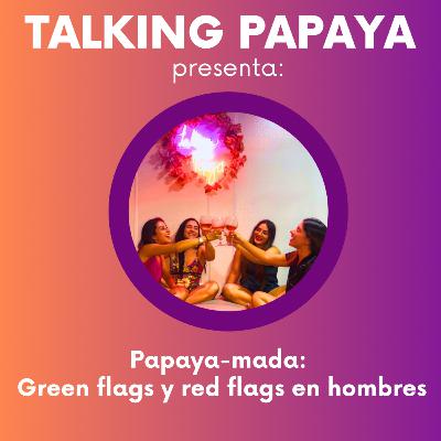 Papaya-mada: Green flags y red flags en hombres