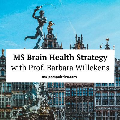#125: The MS Brain Health Strategy: Treatments, Cognitive Tools & Patient Empowerment with Prof. Barbara Willekens #125: The MS Brain Health Strategy: Treatments, Cognitive Tools & Patient Empowerment with Prof. Barbara Willekens