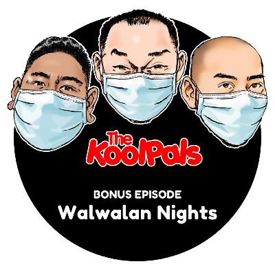 BONUS EPISODE: Walwalan Nights