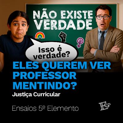 Eles Querem Ver Professor MENTINDO? | Justiça Curricular