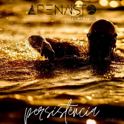 Apenas Isto: Persistência - Parte 5