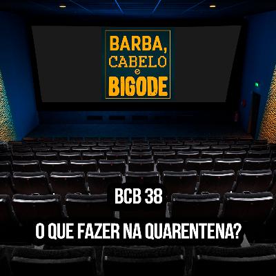 BCB - 38 - O Que Fazer na Quarentena? BCB - 38 - O Que Fazer na Quarentena?