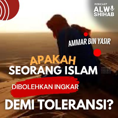 #101 Apakah demi Toleransi, Seorang Muslim Dibolehkan Ingkar seperti Ammar bin Yasir?