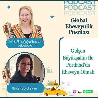 Gülşen Büyükşahin: Portland’da Ebeveyn Olmak | Expat Parenting & Family Adaptation | E021 Gülşen Büyükşahin: Portland’da Ebeveyn Olmak | Expat Parenting & Family Adaptation | E021