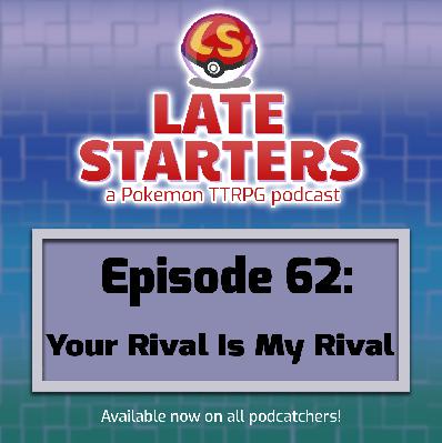 Episode 62 - Your Rival is My Rival
