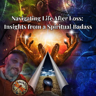 Navigating Life After Loss: Insights from a Spiritual Badass Navigating Life After Loss: Insights from a Spiritual Badass