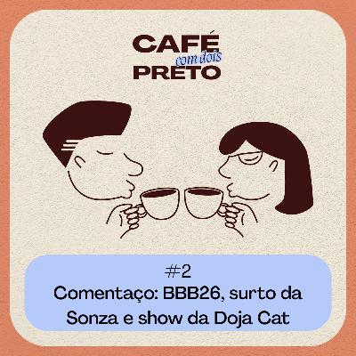 Comentaço: BBB26, surto da Sonza e show da Doja Cat