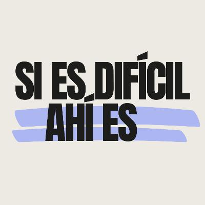 Si es difícil, ahí es.