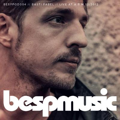 bespPod004 - Basti Fabel - live at A.R.M. 10.2012