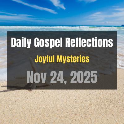 Daily Gospel Reflections for Nov 24, 2025 | Holy Rosary - Joyful Mysteries
