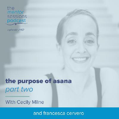 162: The Purpose of Asana Part Two With Cecily Milne