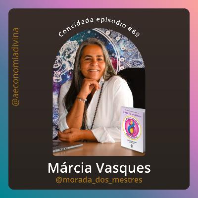 #69: A Verdade sobre a Ilusão | Economia Divina com Márcia Vasques