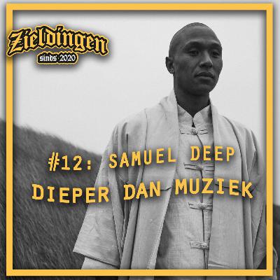 Zieldingen #12: Samuel Deep | Dieper dan muziek