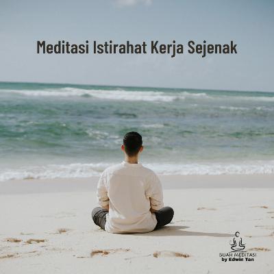 Ep 37. Meditasi Istirahat Kerja Sejenak Ep 37. Meditasi Istirahat Kerja Sejenak
