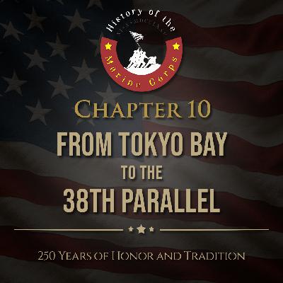 Chapter 10: From Tokyo Bay to the 38th Parallel Chapter 10: From Tokyo Bay to the 38th Parallel