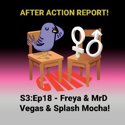 Ep18: Freya & MrD - After Action; Vegas & Splash