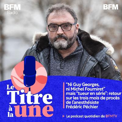 "Ni Guy Georges, ni Michel Fourniret" mais "tueur en série": retour sur les trois mois de procès de l'anesthésiste Frédéric Péchier