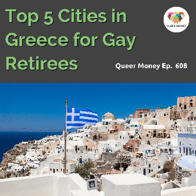 Top 5 Cities in Greece for Gay Retirement | Queer Money Ep. 608