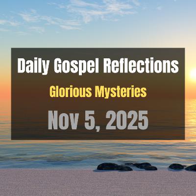 Daily Gospel Reflections for Nov 5, 2025 | Holy Rosary - Glorious Mysteries