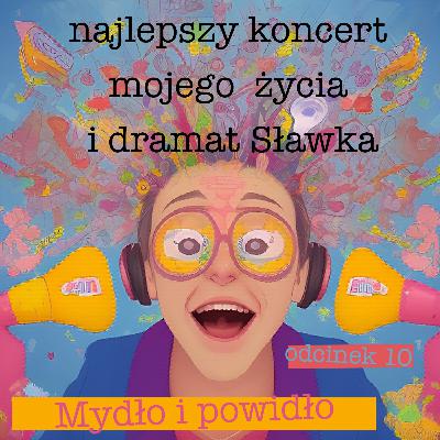 najlepszy koncert mojego życia i dramat Sławka #10