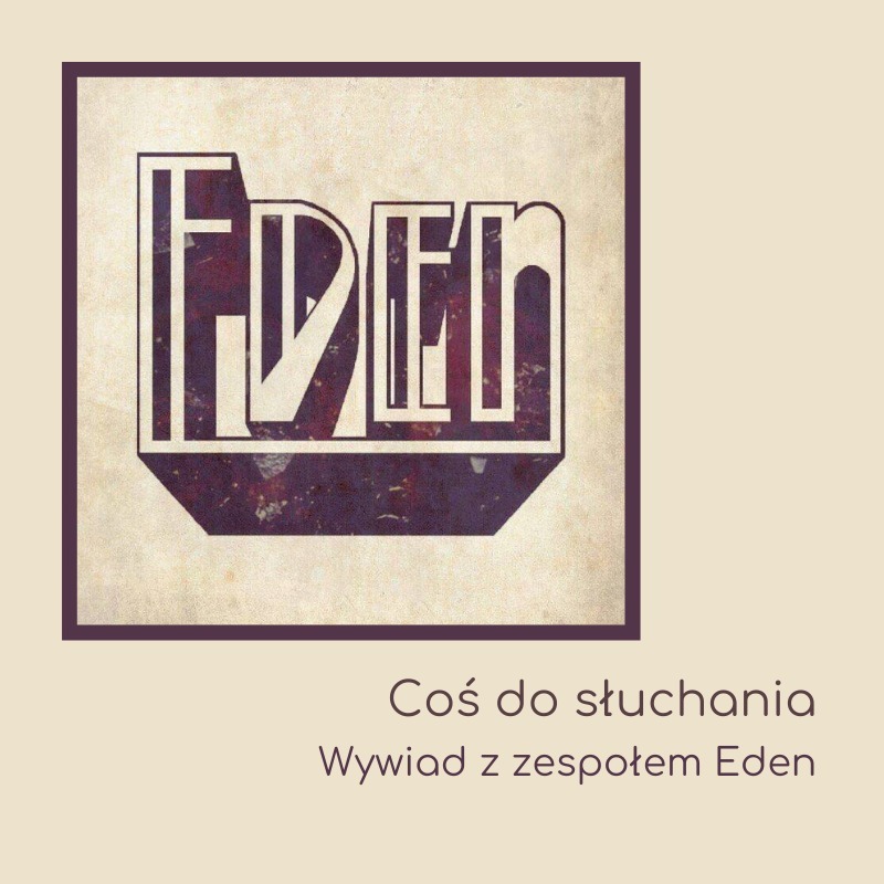 Coś do słuchania – Wywiad z zespołem Eden episode artwork